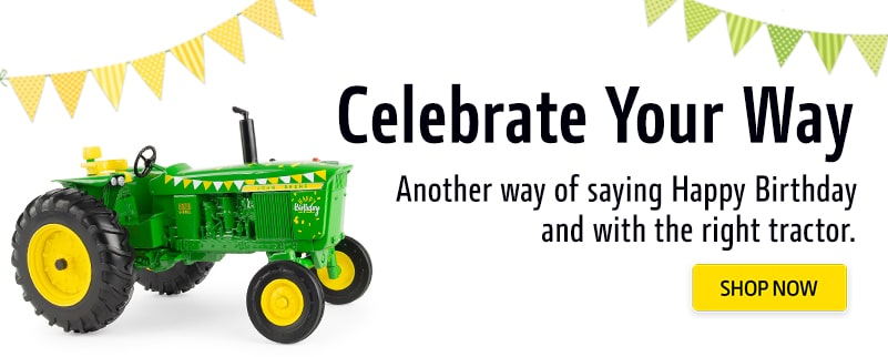 Celebrate Your Way. Say Happy Birthday with a John Deere Birthday Tractor