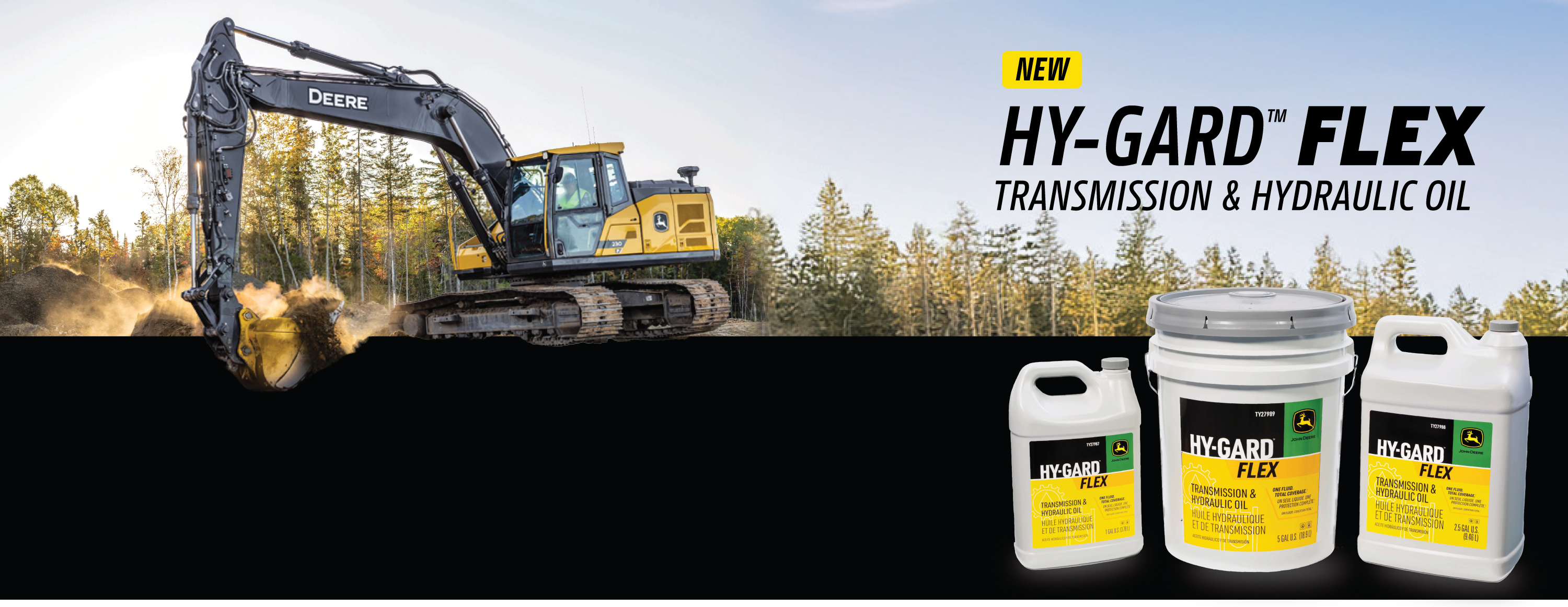 One fluid. Total Coverage. Gain full-system coverage with John Deere Hy-Gard™ FLEX Transmission & Hydraulic Oil.